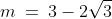 m \:=\:3 - 2\sqrt{3}
